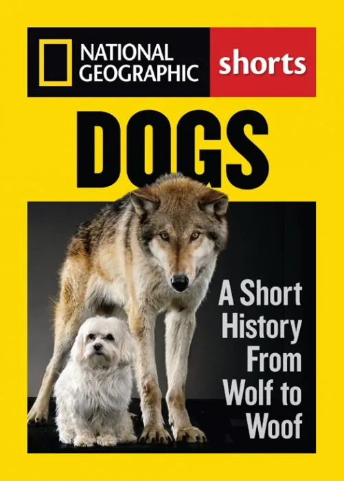 Dogs: A Short History from Wolf to Woof (National Geographic Shorts)