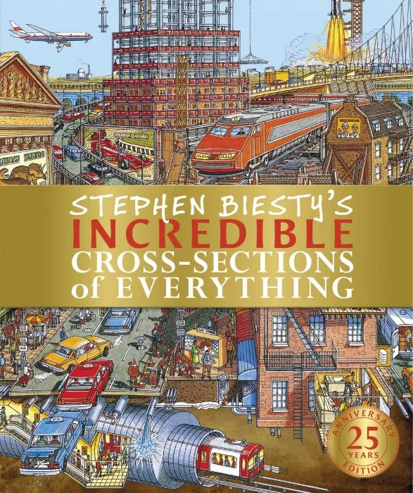 Incredible Cross-Sections of Everything (Stephen Biesty Cross-Sections), 25th Anniversary Edition