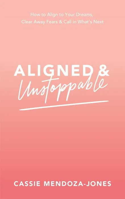 Aligned and Unstoppable: How to Align with Your Dreams, Clear Away Fears and Call in What's Next