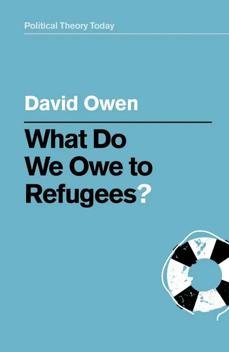 What Do We Owe to Refugees? (Political Theory Today)