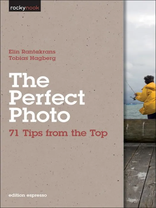 The Perfect Photo: 71 Tips from the Top