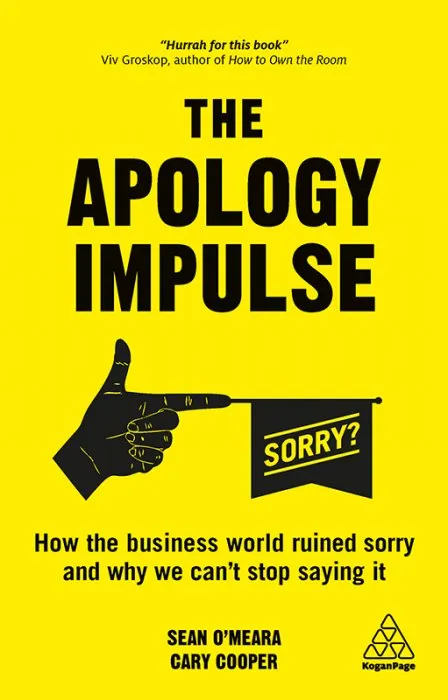 The Apology Impulse: How the Business World Ruined Sorry and Why We Can't Stop Saying It