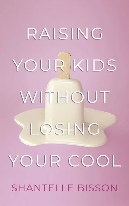 Raising Your Kids Without Losing Your Cool