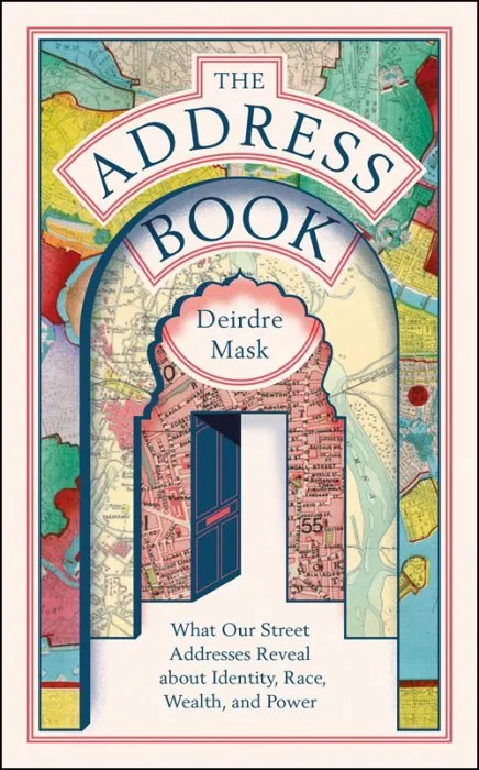 The Address Book: What Street Addresses Reveal about Identity, Race, Wealth and Power