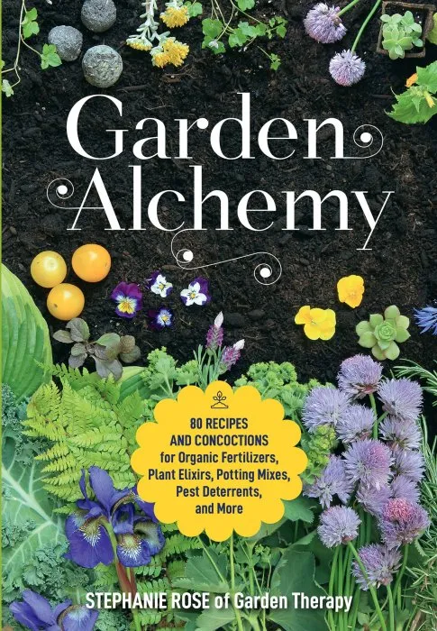 Garden Alchemy: 80 Recipes and Concoctions for Organic Fertilizers, Plant Elixirs, Potting Mixes, Pest Deterrents, and More