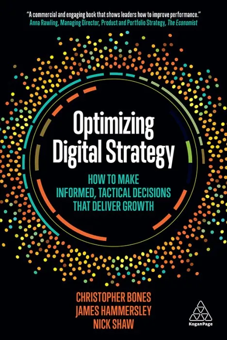Optimizing Digital Strategy: How to Make Informed, Tactical Decisions that Deliver Growth