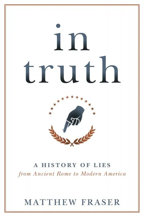 In Truth: A History of Lies from Ancient Rome to Modern America