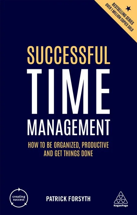 Successful Time Management: How to be Organized, Productive and Get Things Done (Creating Success), 5th Edition