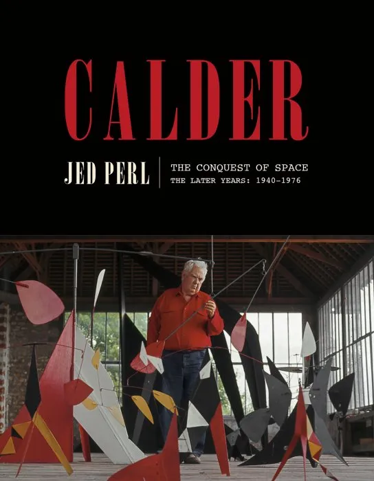 Calder: The Conquest of Space: The Later Years: 1940-1976 (Life of Calder)