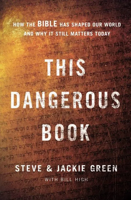This Dangerous Book: How the Bible Has Shaped Our World and Why It Still Matters Today