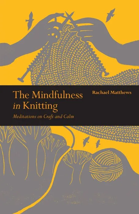 The Mindfulness in Knitting: Meditations on Craft and Calm (Mindfulness)