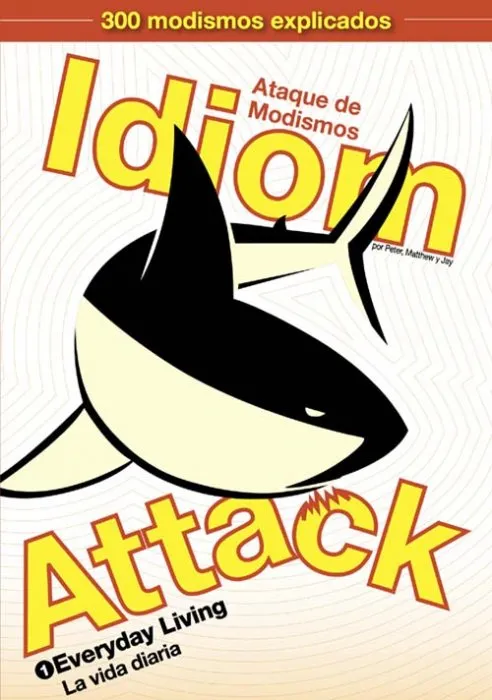 Idiom Attack, Volume 1: Everyday Living (Spanish Edition): Ataque de Modismos 1--La vida diaria: Idiom Attack, #1 (Idiom Attack)