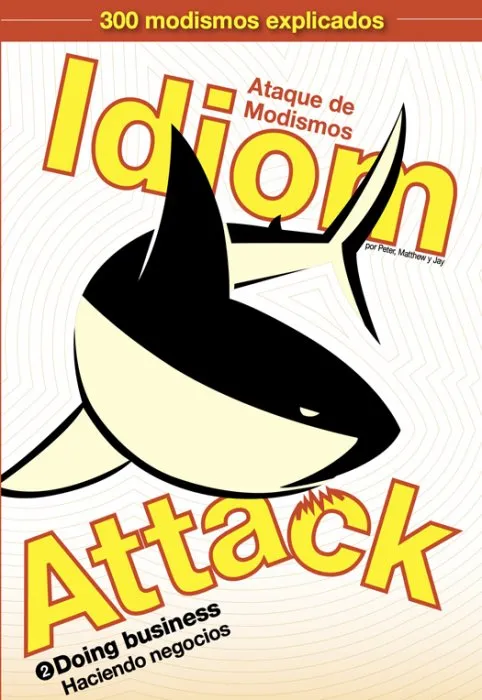 Idiom Attack, Volume 2: Doing Business (Spanish Edition): Ataque de Modismos 2--Haciendo negocios: Idiom Attack, #2 (Idiom Attack)