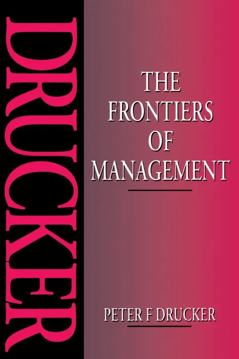 The Frontiers of Management: Where Tomorrow's Decisions are Being Shaped Today