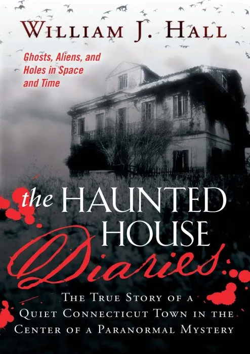 The Haunted House Diaries: The True Story of a Quiet Connecticut Town in the Center of a Paranormal Mystery