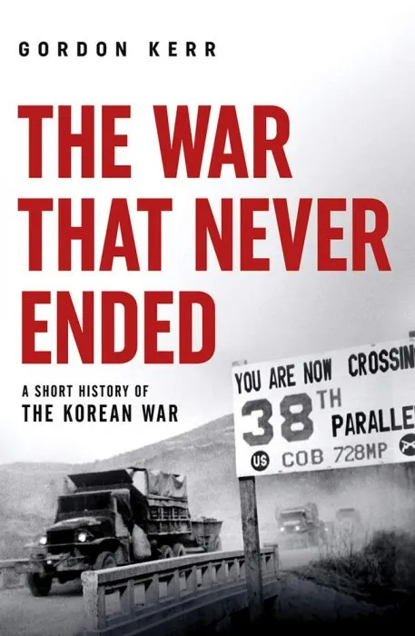 The War that Never Ended: A Short History of the Korean War (Pocket Essential)