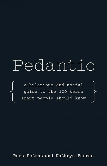 Pedantic: A hilarious and useful guide to the 100 terms smart people should know