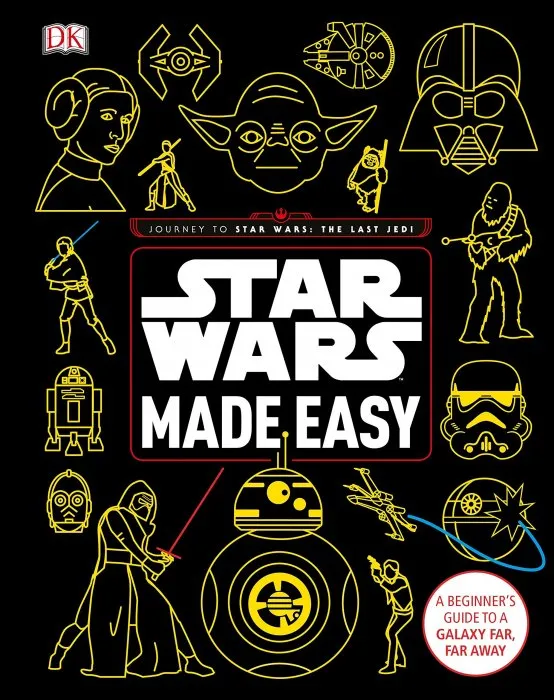 Star Wars Made Easy: A Beginner's Guide to a Galaxy Far, Far Away (Star Wars: Last Jedi)