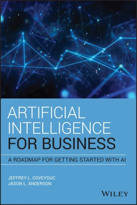 Artificial Intelligence for Business: A Roadmap for Getting Started with AI