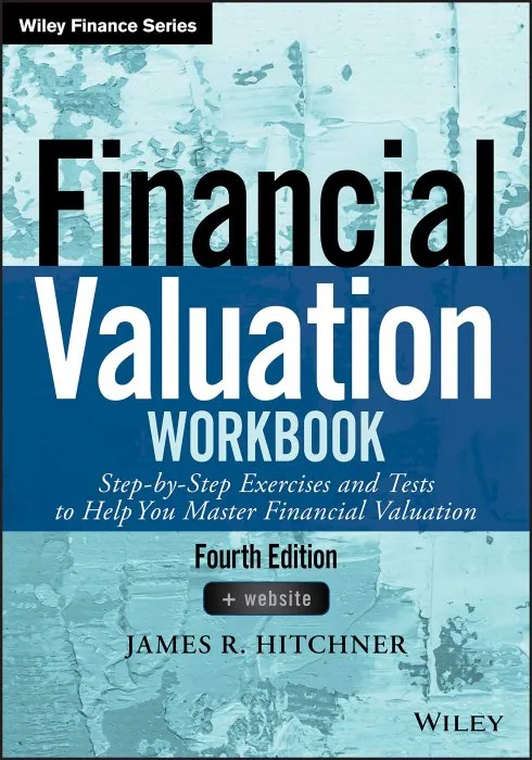 Financial Valuation Workbook: Step-by-Step Exercises and Tests to Help You Master Financial Valuation (Wiley Finance) 4th Edition