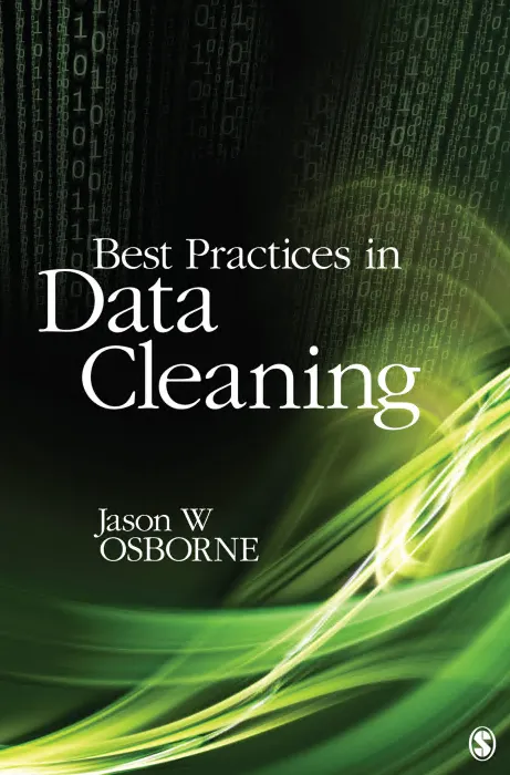 Best Practices in Data Cleaning: A Complete Guide to Everything You Need to Do Before and After Collecting Your Data