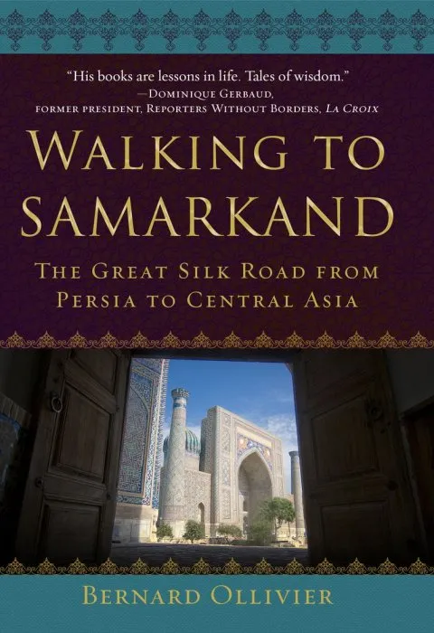 Walking to Samarkand: The Great Silk Road from Persia to Central Asia