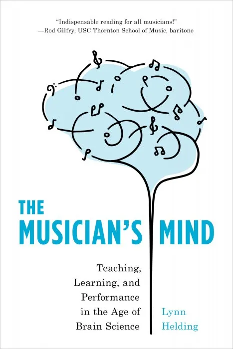 The Musician's Mind: Teaching, Learning, and Performance in the Age of Brain Science