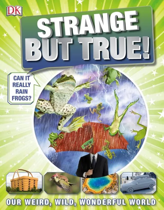 Strange But True!: Our Weird, Wild, Wonderful World