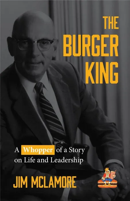 The Burger King: A Whopper of a Story on Life and Leadership