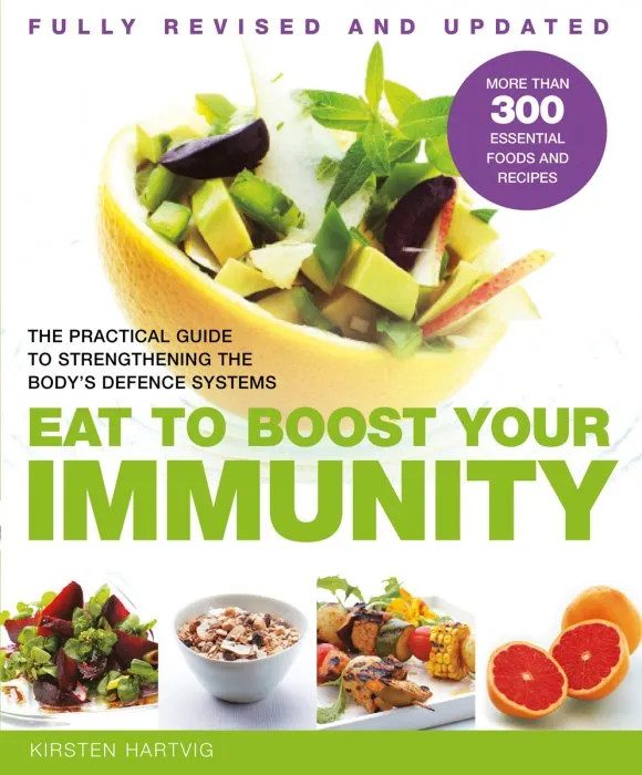 Eat to Boost Your Immunity: A Practical Guide to Strengthening the Body's Defence Systems, Revised & Updated Edition