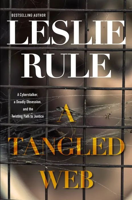 A Tangled Web: A Cyberstalker, a Deadly Obsession, and the Twisting Path to Justice