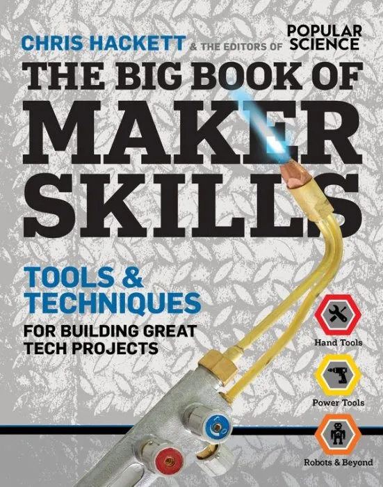 The Big Book of Maker Skills: Tools & Techniques for Building Great Tech Projects (Popular Science)