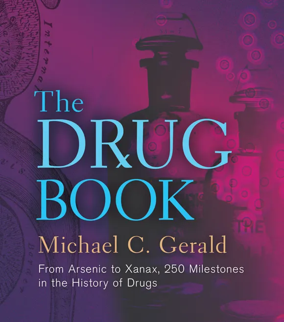 The Drug Book: From Arsenic to Xanax, 250 Milestones in the History of Drugs (Sterling Milestones)