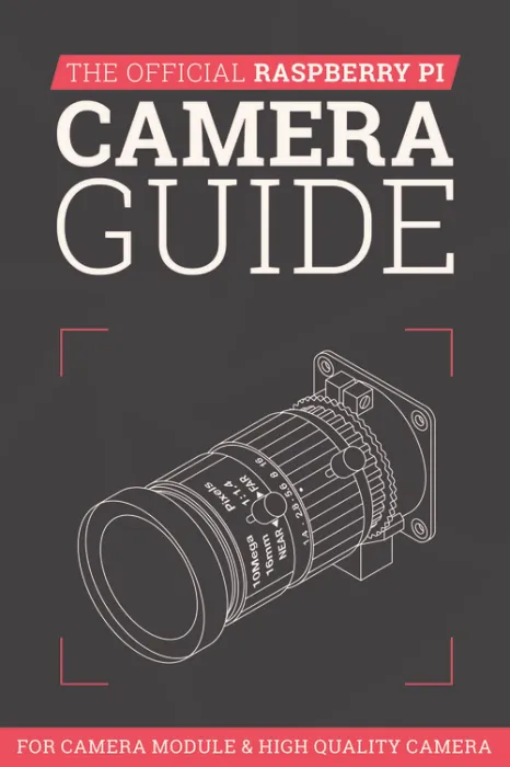 The Official Raspberry Pi: Camera Guide