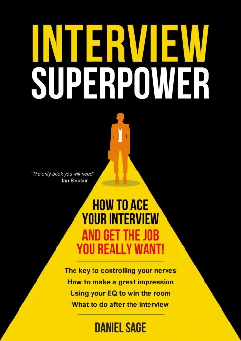 Interview Superpower: How to Ace Your Interview and Get the Job You Really Want!