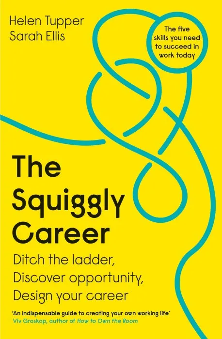The Squiggly Career: The No.1 Sunday Times Business Bestseller: Ditch the Ladder, Discover Opportunity, Design Your Career