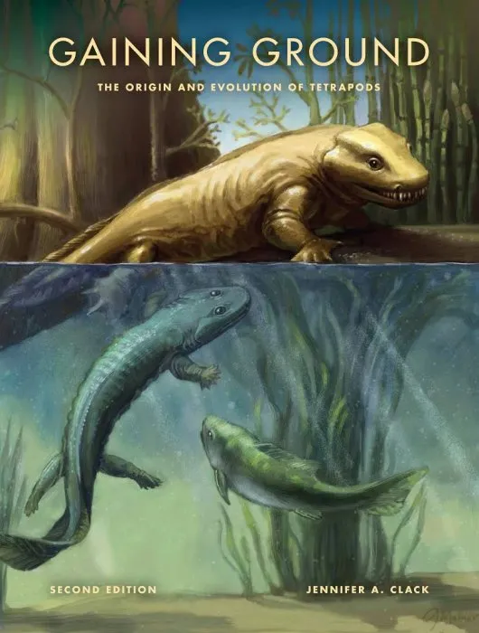 Gaining Ground: The Origin and Evolution of Tetrapods, 2nd Edition