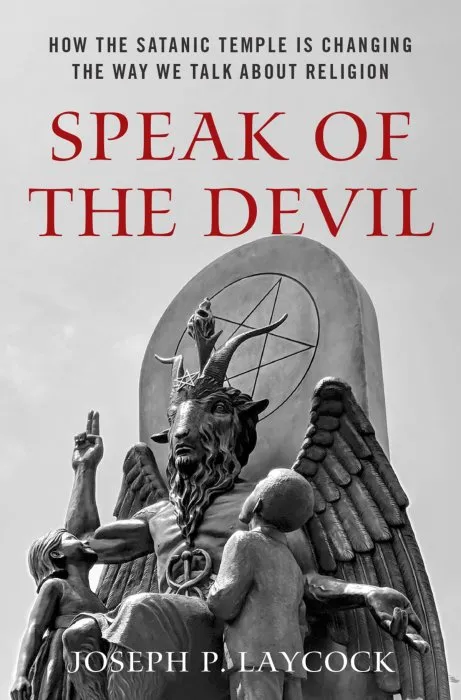 Speak of the Devil: How the Satanic Temple is Changing the Way We Talk about Religion