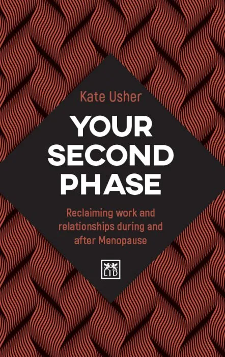 Your Second Phase: Reclaiming work and relationships during and after Menopause