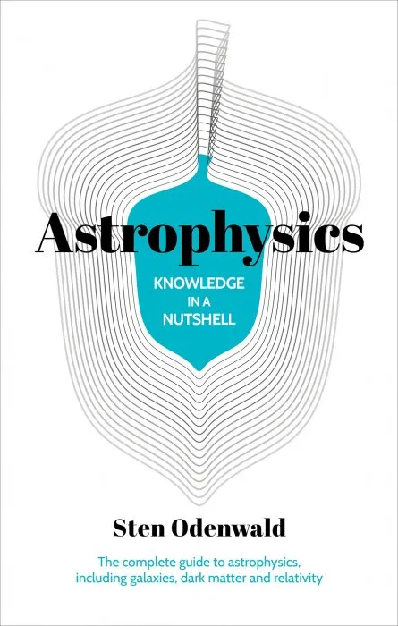 Astrophysics: The complete guide to astrophysics, including galaxies, dark matter and relativity (Knowledge in a Nutshell, Book 3)