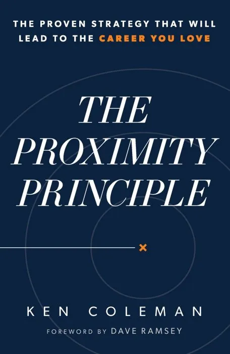 The Proximity Principle: The Proven Strategy That Will Lead to a Career You Love