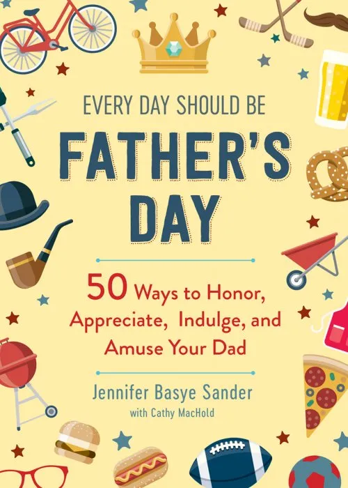 Every Day Should be Father's Day: 50 Ways to Honor, Appreciate, Indulge, and Amuse Your Dad (Every Day Is Special)