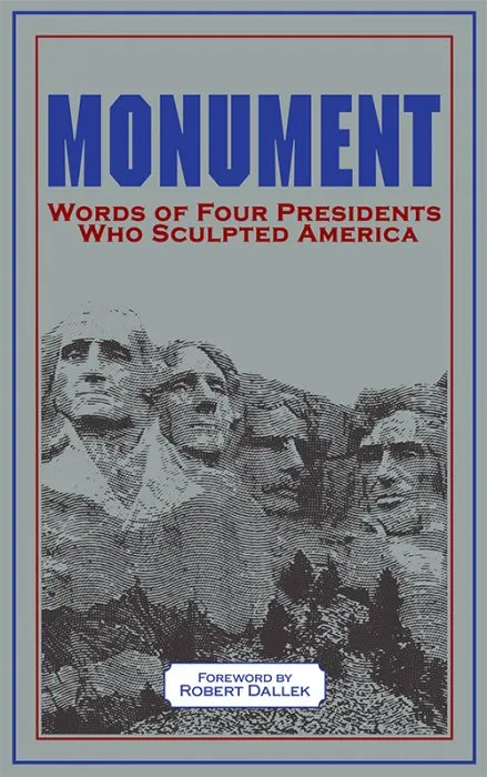 Monument: Words of Four Presidents Who Sculpted America: Words of Four Presidents Who Sculpted America (Leather-bound Classics)
