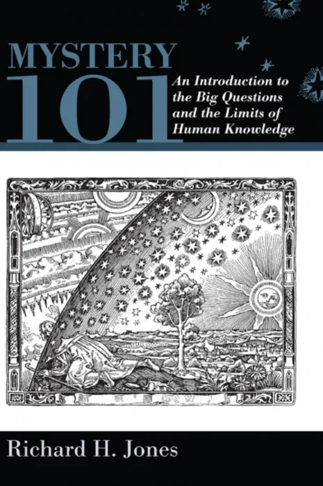 Mystery 101: An Introduction to the Big Questions and the Limits of Human Knowledge