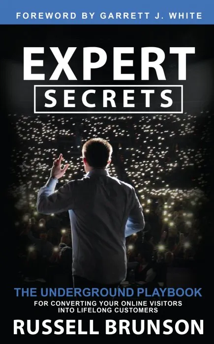 Expert Secrets: The Underground Playbook for Converting Your Online Visitors into Lifelong Customers