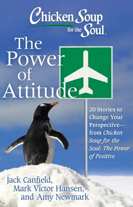 Chicken Soup for the Soul: The Power of Attitude: 20 Stories to Change Your Perspective: from Chicken Soup for the Soul: the Power of Positive
