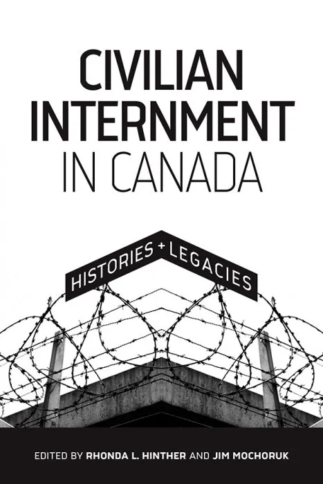 Civilian Internment in Canada: Histories and Legacies (Human Rights and Social Justice, Book 2)