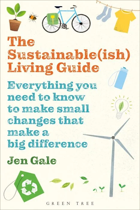 The Sustainable(ish) Living Guide: Everything you Need to Know to Make Small Changes that Make a Big Difference