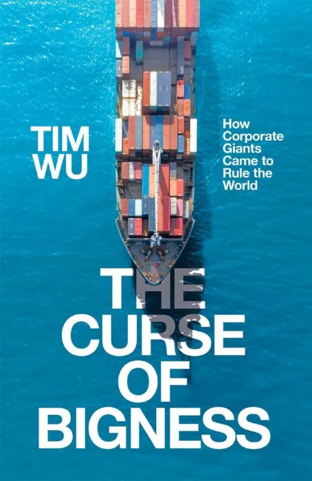 The Curse of Bigness: How Corporate Giants Came to Rule the World