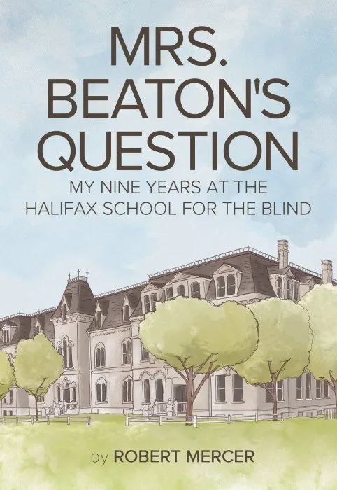 Mrs. Beaton's Question: My Nine Years at the Halifax School for the Blind